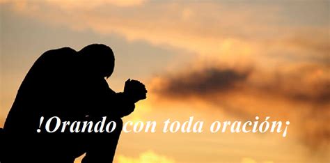 Orando A Dios Con Toda Oración Y Ruego Con Todas Nuestras Fuerzas