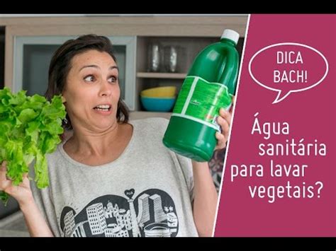 Dica da Bach ÁGUA SANITÁRIA PARA A LIMPEZA DE VEGETAIS YouTube