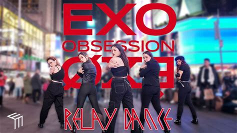 Relay Kpop In Public Nyc Exo Obsession Dance Cover Youtube