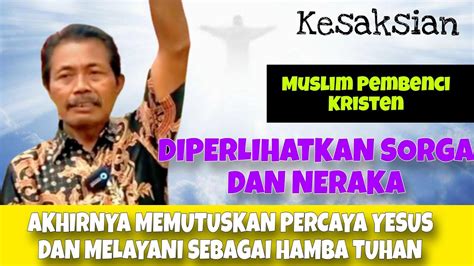 Muslim Pembenci Kristen Diperlihatkan Sorga Dan Neraka Youtube