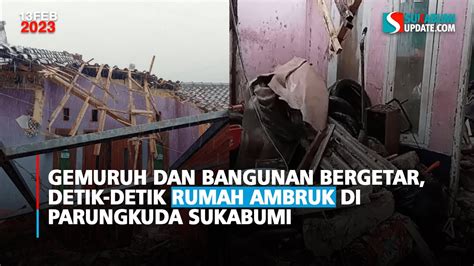 Gemuruh Dan Bangunan Bergetar Detik Detik Rumah Ambruk Di Parungkuda