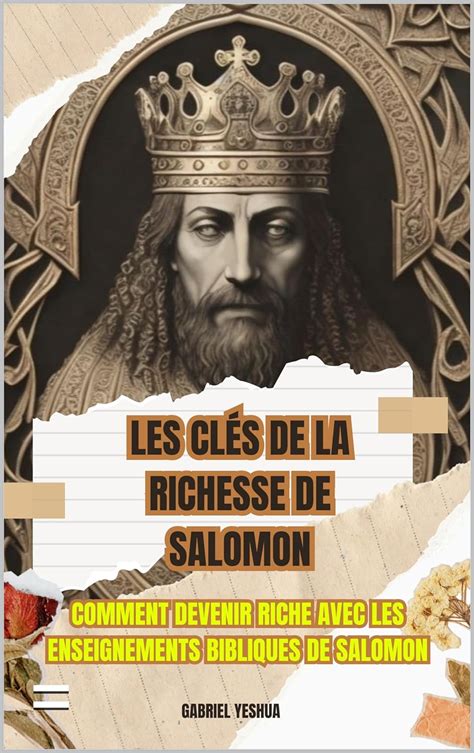 Les clés de la richesse de Salomon Comment devenir riche avec les