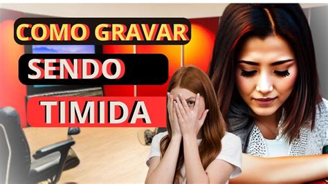 Como Gravar Video Sendo Timido Ou Timida YouTube