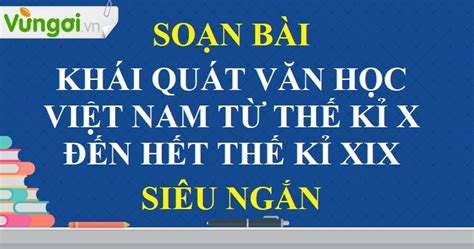 Soạn Khái quát văn học Việt Nam từ thế kỉ X đến hết thế kỉ XIX siêu