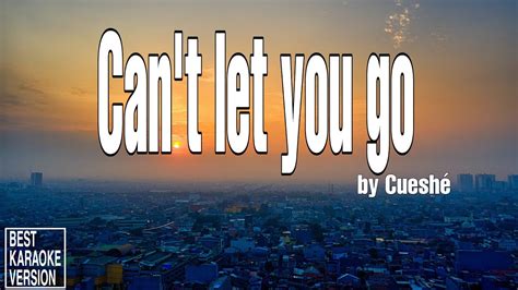 Can t Let You Go by Cueshé BEST KARAOKE VERSION YouTube