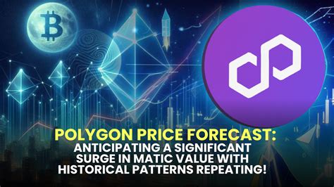 Polygon Price Forecast Anticipating A Significant Surge In Matic Value