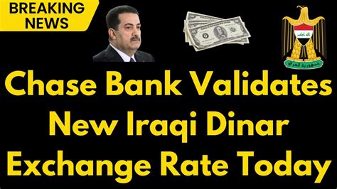 Iraqi Dinar Wow Chase Bank Confirmed Iqd New Exchange Rate Iraqi