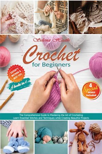 Crochet For Beginners The Comprehensive Guide To Mastering The Art Of Crocheting Learn