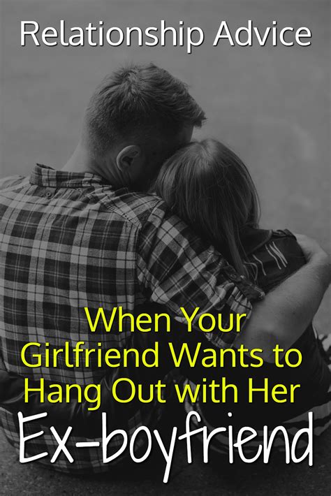 Relationship Advice - Ex- When Your Girlfriend Wants to Hang Out with