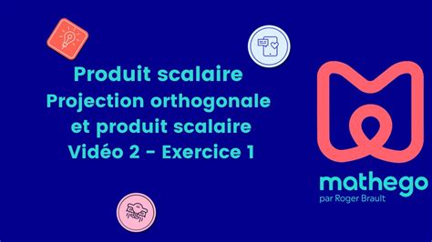 Produit scalaire Projection orthogonale et produit scalaire Vidéo 2