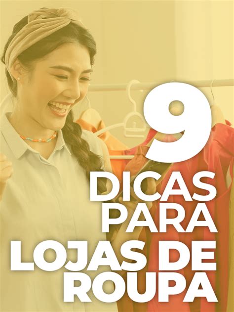 9 Dicas Para Alavancar A Sua Loja De Roupas Para Atender Melhor Os