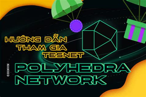 Hướng Dẫn Tham Gia Testnet Dự án Polyhedra Network Coinvn