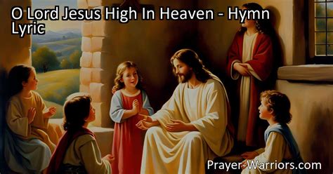 O Lord Jesus High In Heaven Hymn Lyric Prayer Warriors