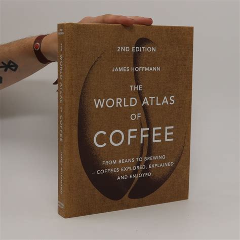 The world atlas of coffee : From beans to brewing - Hoffmann, James ...