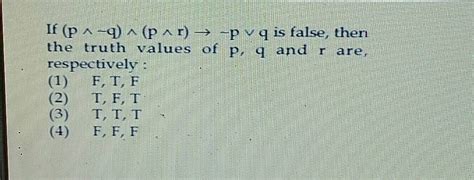 If P Q R Is False Then The Truth Values Of P Q R Are Respectively