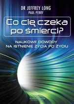 Paul Perry Co cię czeka po śmierci Naukowe dowody na istnienie życia