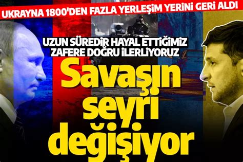 Savaşın seyri değişiyor Ukrayna 1800 den fazla yerleşim yerini geri