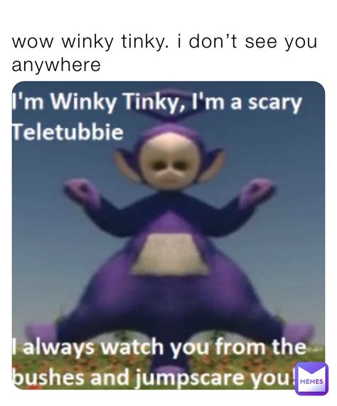 wow winky tinky. i don’t see you anywhere | @memesimakearefunny ...