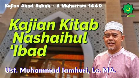 Kajian Kitab Nashaihul Ibad 16 Sep 2018 Ust Muhammad Jamhuri Lc