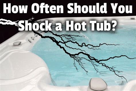 How Often Should You Shock A Hot Tub Hot Tub Owner HQ