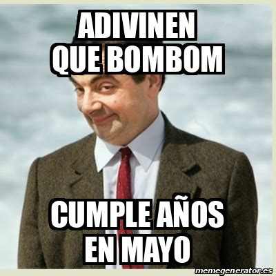 Meme Mr Bean Adivinen que bombom Cumple años en mayo 33364869