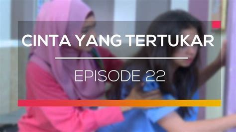 Nonton Sinetron Cinta Yang Tertukar Episode Vidio