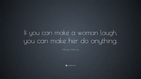 Marilyn Monroe Quote If You Can Make A Woman Laugh You Can Make Her