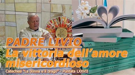 PADRE LIVIO LA DONNA E IL DRAGO PUNTATA LXXVII YouTube