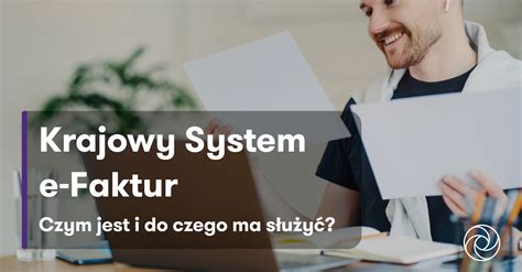 Krajowy System e Faktur czym jest i do czego ma służyć Grant Thornton