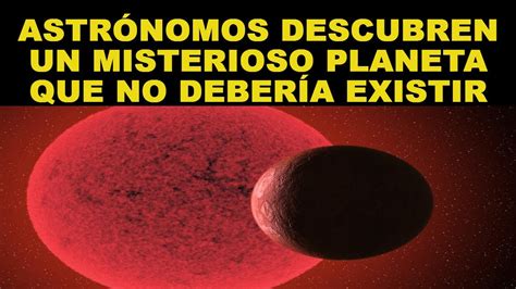 Astr Nomos Descubren Un Misterioso Planeta Que No Deber A Existir Youtube