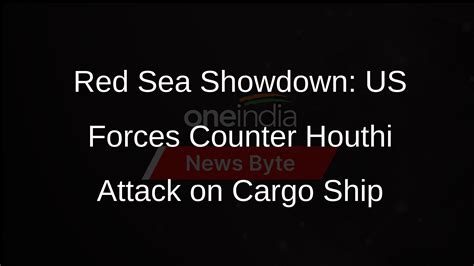 US Forces Engage Houthi Rebels in Red Sea Conflict - Oneindia News