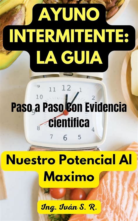 Ayuno Intermitente La Guia Paso A Paso Basada En Evidencia Cient Fica