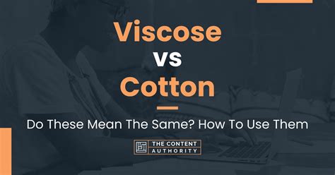 Viscose Vs Cotton Do These Mean The Same How To Use Them