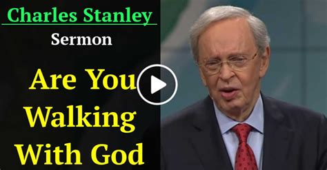 Dr Charles Stanley Sermon Are You Walking With God