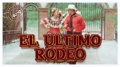 Banda Titanes Sinaloenses El Ultimo Rodeo YouTube Music