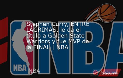 Stephen Curry Entre LÁgrimas Le Da El Título A Golden State Warriors