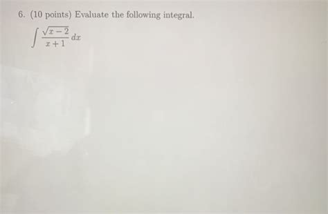 Solved 6 10 Points Evaluate The Following Integral √x 2