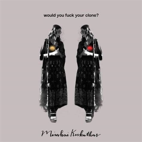 Mirabai Kukathas Would You Fuck Your Clone Lyrics And Tracklist Genius