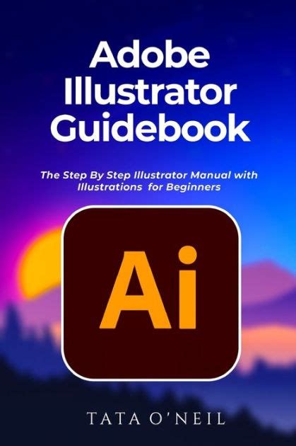 Adobe Illustrator Guidebook The Step By Step Illustrator Manual With