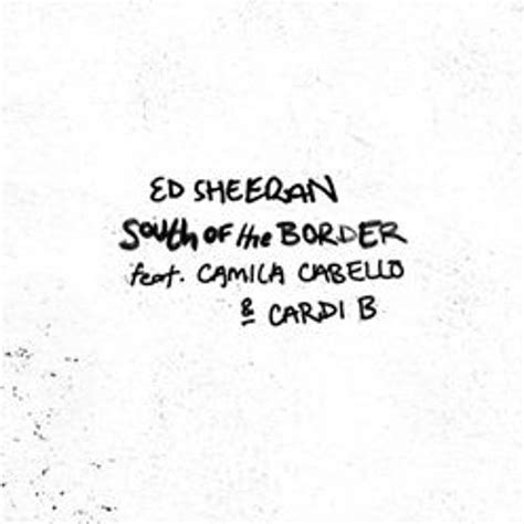 Stream Ed Sheeran - South Of The Border (ft. Camila Cabello, Cardi B ...