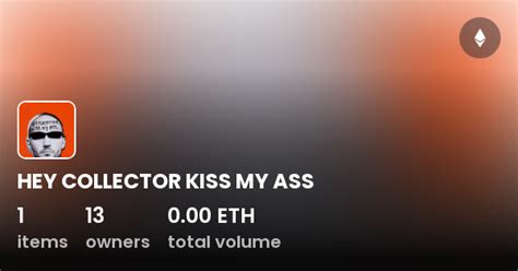 HEY COLLECTOR KISS MY ASS Collection OpenSea