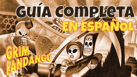 Grim Fandango Guía Completa Resuelve Todos los Puzzles y Secretos