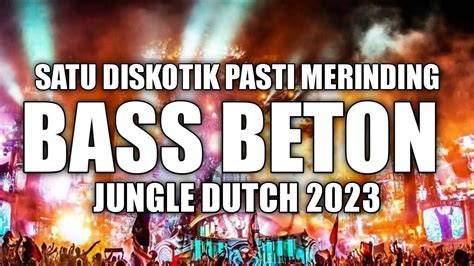 Satu Diskotik Pasti Merinding Bass Beton New Jungle Dutch 2023