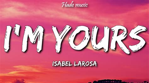 Isabel Larosa I M Yours Lyrics Youtube