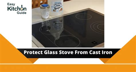 How To Protect Glass Top Stove From Cast Iron