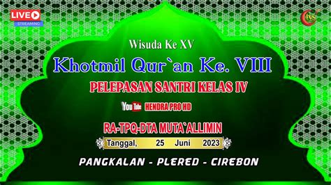 Live Wisuda Ke Xv Khotmil Qur An Ke Viii Pelepasan Santri Kelas Iv