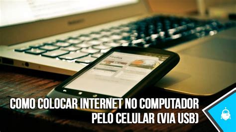 Como Colocar Internet No Computador Pelo Celular Via Usb Youtube