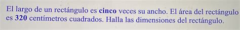 El largo de un rectángulo es cinco veces su ancho El área del