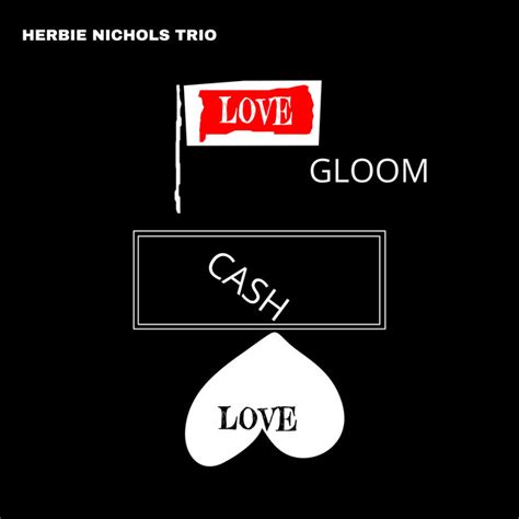 Love Gloom Cash Love Album By Herbie Nichols Spotify