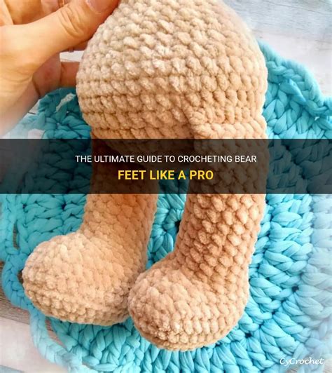 The Ultimate Guide To Crocheting Bear Feet Like A Pro Cycrochet